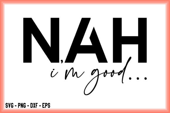 Download Nah I'm Good SVG Silhouette Cut File - Silhouette Collection